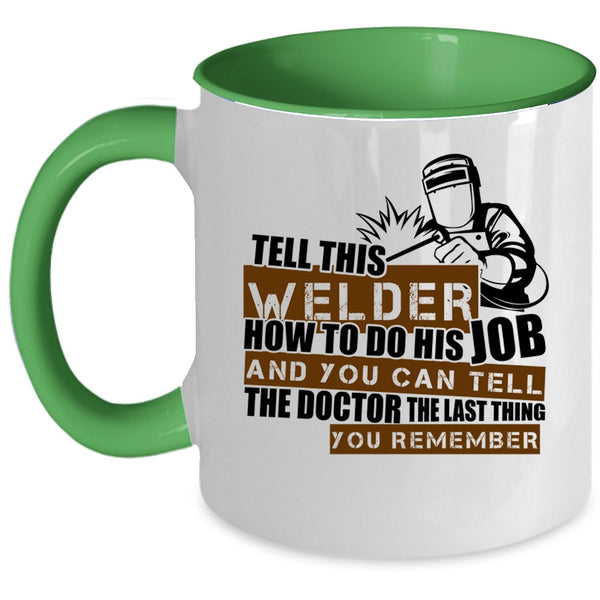 Cool Welding Coffee Mug, This Welder How To Do His Job Accent Mug