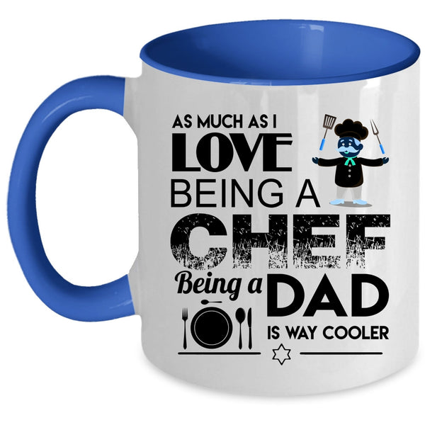 Being A Dad Is Way Cooler Coffee Mug, I Love Being A Chef Accent Mug