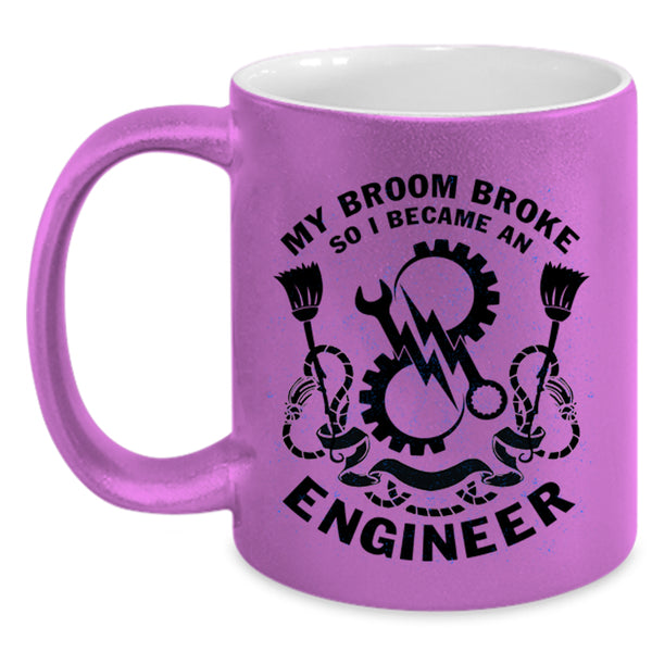 I Became An Engineer Coffee Mug, My Broom Broke Accent Mug