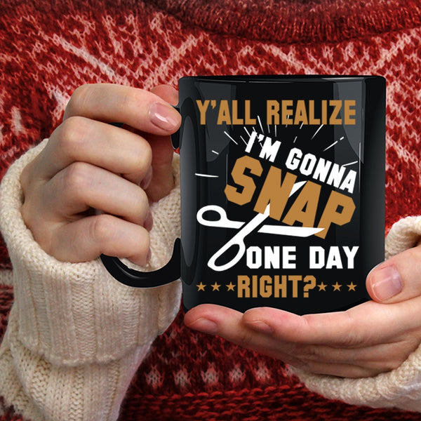 Y'all Realize I'm Gonna Snap Coffee Mug, Cool Hairstylist Coffee Cup