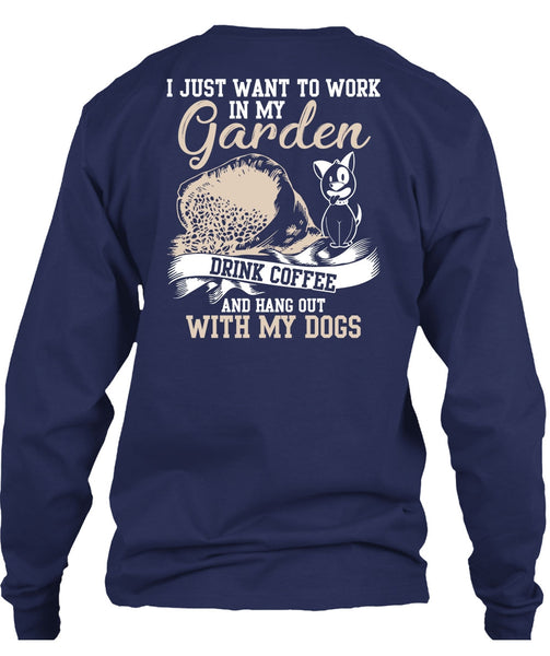 I Just Want To Work In My Garden T Shirt, Hang Out With My Dogs T Shirt