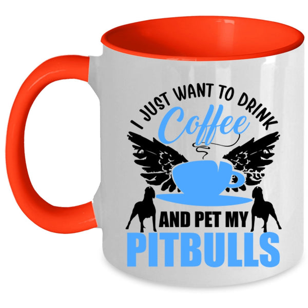My Pitbulls Coffee Mug, I Just Want To Drink Coffee And Pet Accent Mug