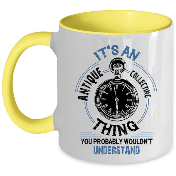 Cool Antique Collecting Coffee Mug, It's An Antique Collecting Thing Accent Mug