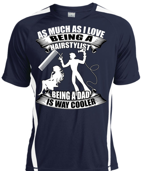 Being A Hair Stylist T Shirt, Being A Dad T Shirt, Cool Shirt