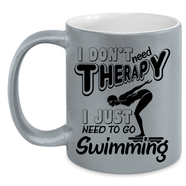 I Just Need To Go Swimming Coffee Mug, I Don't Need Therapy Accent Mug
