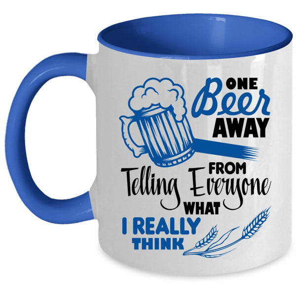 Funny Beer Drinker Coffee Mug, One Beer Away From Telling Everyone Accent Mug