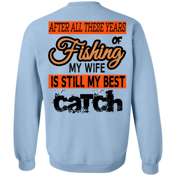 Being A Fisherman T Shirt, Fishing My Wife Is Still My Best Catch Sweatshirt