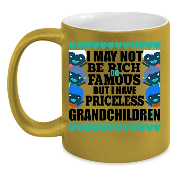I Have Priceless Grandchildren Coffee Mug, I May Not Be Rich Or Famous Accent Mug