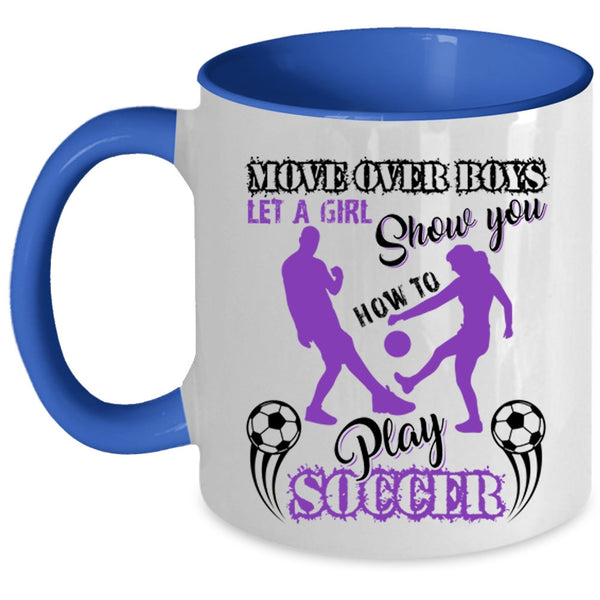 Cute Girls Coffee Mug, Let A Girl Show You How To Play Soccer Accent Mug