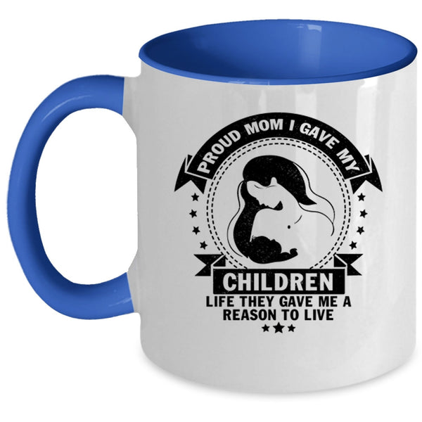 Gift For Mom Coffee Mug, Proud Mom I Gave My Children Life Accent Mug