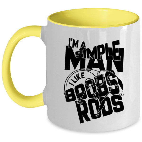 I Like Boobs Rods Coffee Mug, I'm A Simple Man Accent Mug