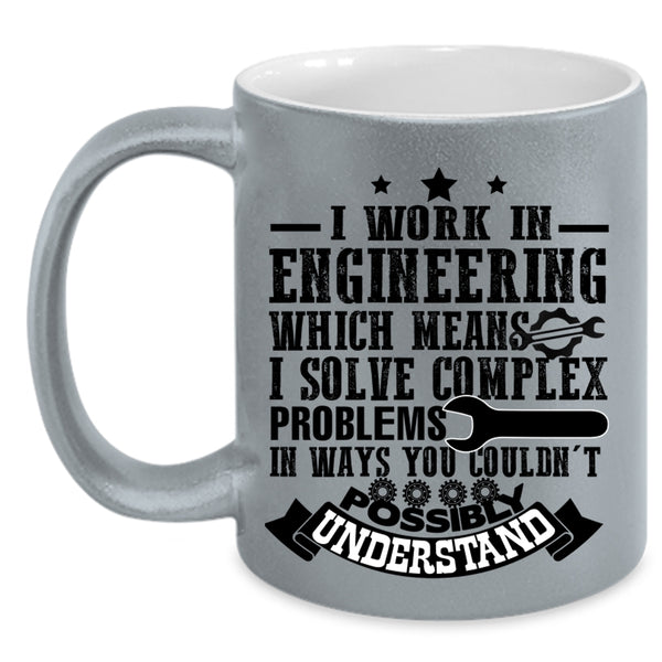 Cute Gift For Engineers Coffee Mug, I Work In Engineering Accent Mug