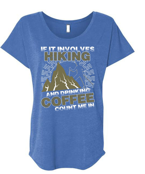 If It Involves Hiking T Shirt, Drinking Coffee Count Me In T Shirt, Cool Shirt (Ladies' Triblend Dolman Sleeve)