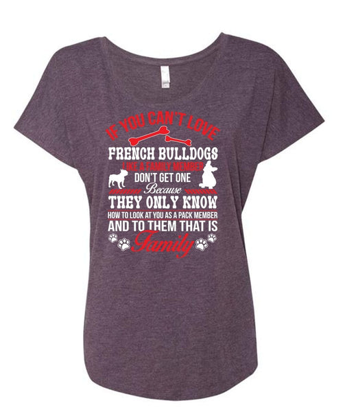 If You Can't Love French Bulldogs Like A Family Member Don't Get One T Shirt (Ladies' Triblend Dolman Sleeve)