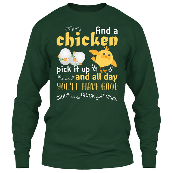 Find A Chicken Pick It Up  T Shirt, And All Day You’ll Have Good Cluck T Shirt