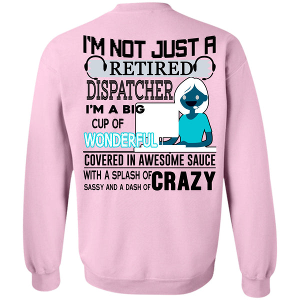 Being A Dispatcher T Shirt, I'm Not Just A Retired Dispatcher Sweatshirt