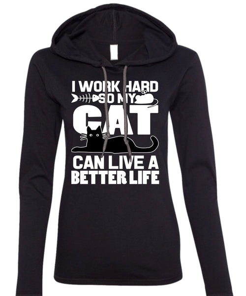 My Cat Can Live A Better Life T Shirt, I Love My Cat T Shirt (Anvil Ladies Ringspun Hooded)