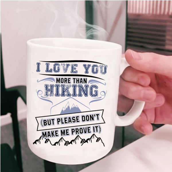 Awesome Hiking Coffee Mug, I Love You More Than Hiking Cup