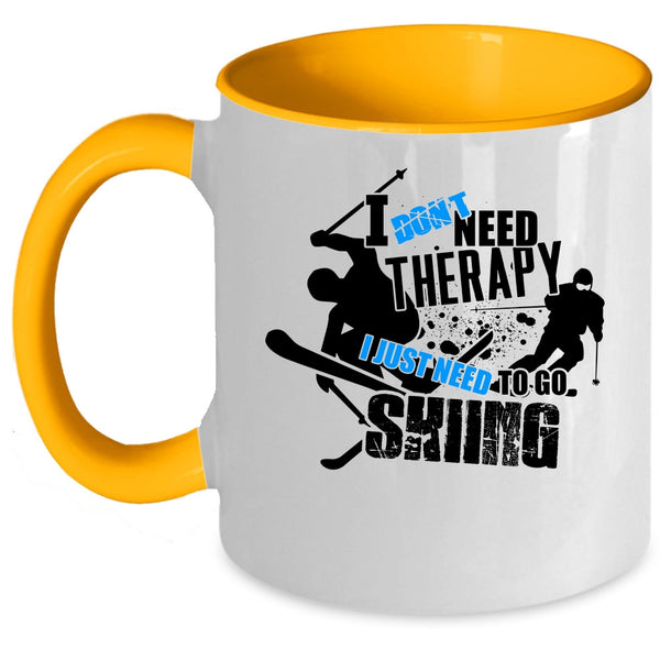 I Just Need To Go Skiing Coffee Mug, I Don't Need Therapy Accent Mug