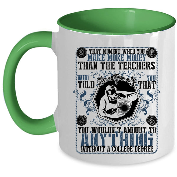 Funny Welders Coffee Mug, You Make More Money Than The Teachers Accent Mug