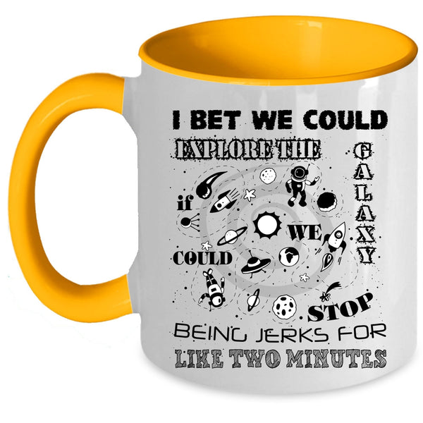 Being Jerks For Like Two Minutes Coffee Mug, I Bet We Could Explore The Galaxy Accent Mug