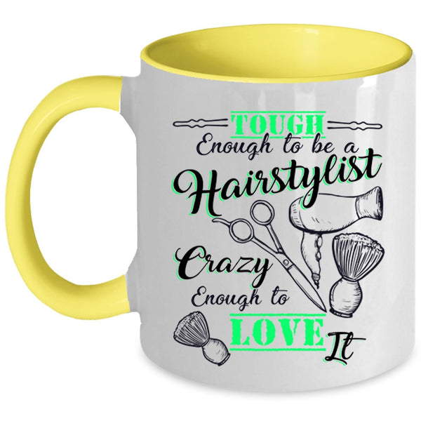 I Love It Coffee Mug, Tough Enough To Be A Hairstylist Accent Mug