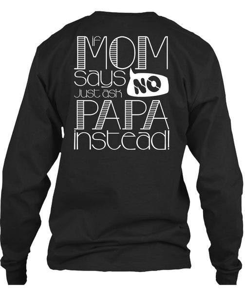 If Mom Says Just Ask Papa Instead T Shirt, Being A Mom T Shirt