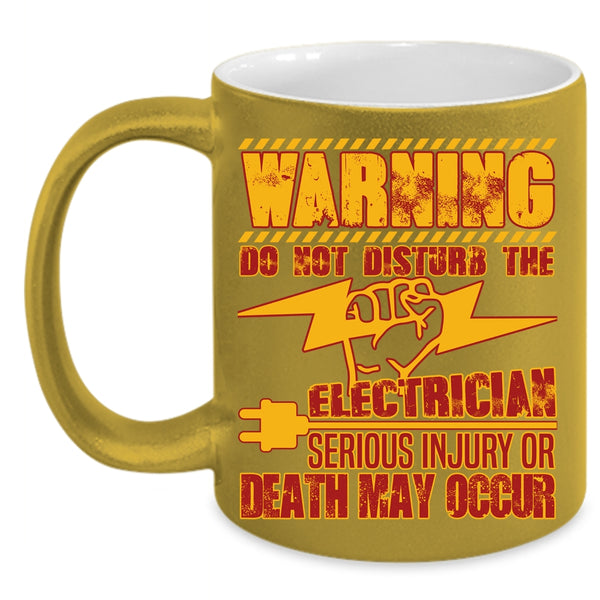 Do Not Disturb The Electrician Coffee Mug, Funny Gift For Electricians Coffee Cup