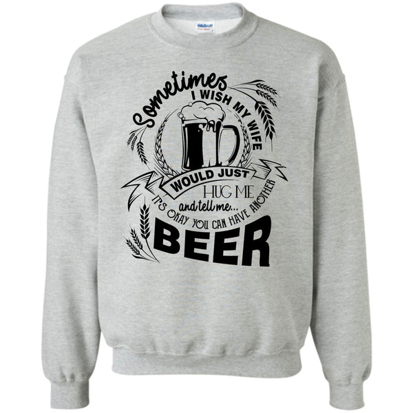 Coolest Beer Drinker T Shirt, My Wife Would Just Hug Me Sweatshirt
