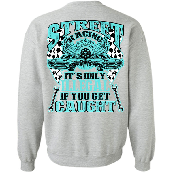 I Love Mechanic T Shirt, Street Racing It's Only Illegal Sweatshirt