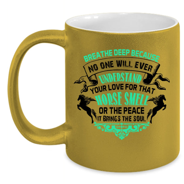 Horse Smell Or The Peace Coffee Mug, No One Will Ever Understand Your Love Accent Mug