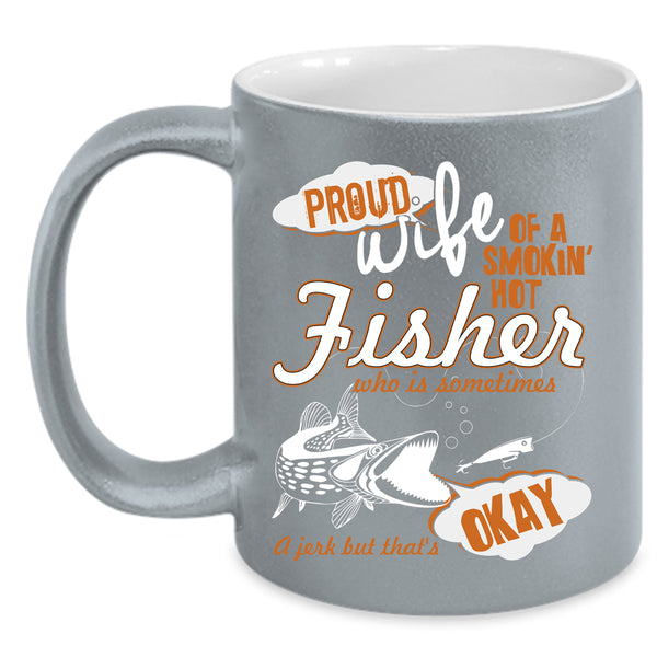 Proud Wife Of A Hot Fisher Coffee Mug, Beautiful Wife Coffee Cup
