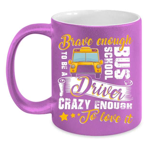 To Be A School Bus Driver Coffee Mug, Crazy Enough To Love It Coffee Cup