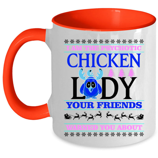 Christmas For Lady Coffee Mug, I Am The Psychotic Chicken Lady Accent Mug