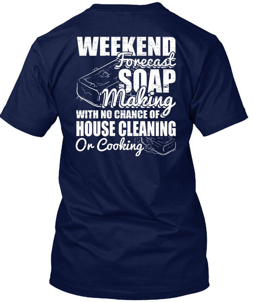 Weekend Forecast Soap Making T Shirt, House Cleaning T Shirt