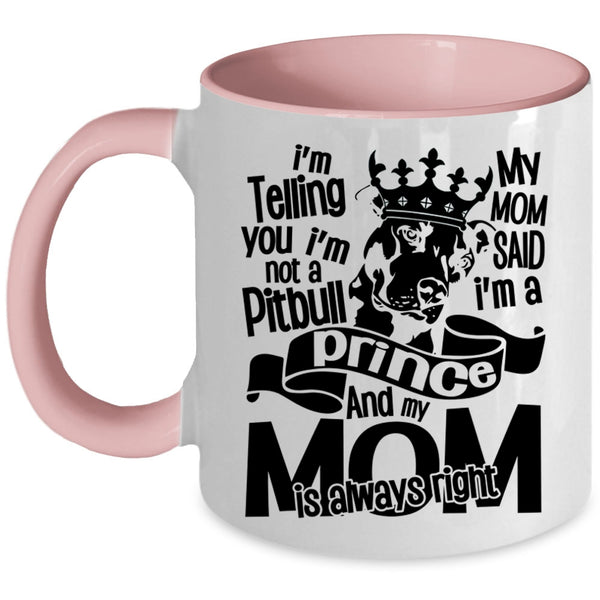 My Mom Said I'm A Prince Coffee Mug, I'm Not A Pitbull Accent Mug