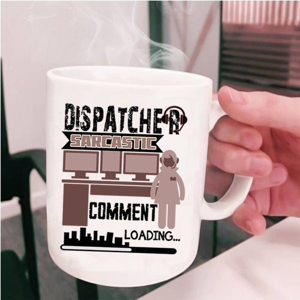 Cool Dispatcher Coffee Mug, Dispatcher Sarcastic Comment Cup