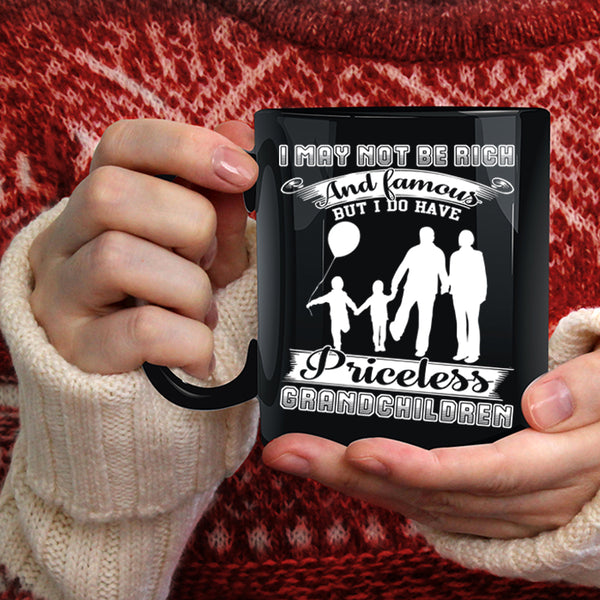I May Not Be Rich And Famous Coffee Mug, I Have Priceless Grandchildren Coffee Cup