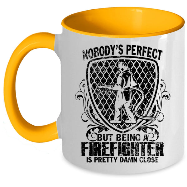Being A Firefighter Is Pretty Damn Close Coffee Mug, Nobody's Perfect Accent Mug