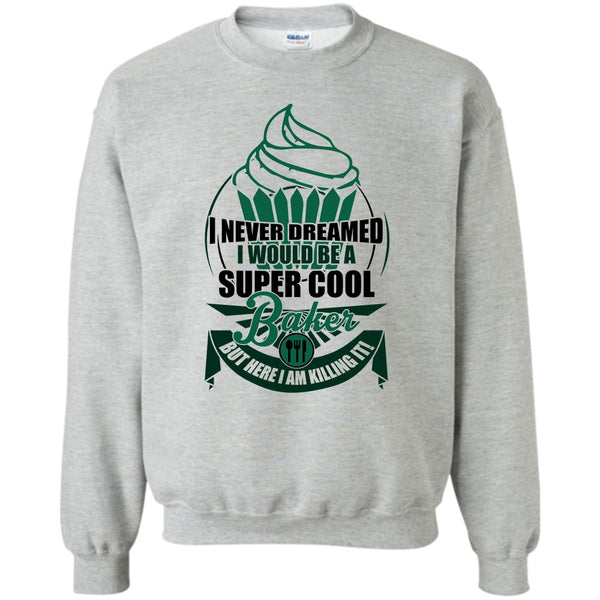 I Am A Baker T Shirt, I'd Be A Cool Baker Sweatshirt