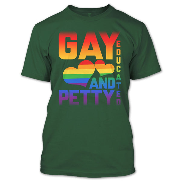 I Am A Gay T Shirt, Gay Educated And Petty T Shirt