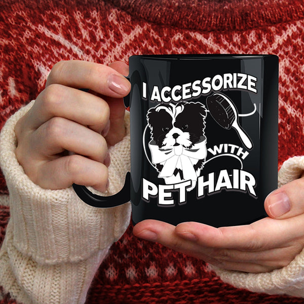 I Accessorize With Pet Hair Coffee Mug, I Love My Pets Coffee Cup