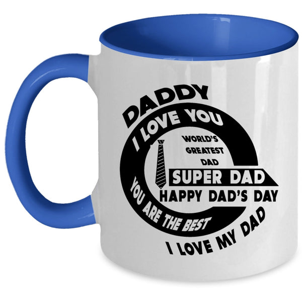 You Are The Best I Love My Dad Coffee Mug, Daddy I Love You Accent Mug