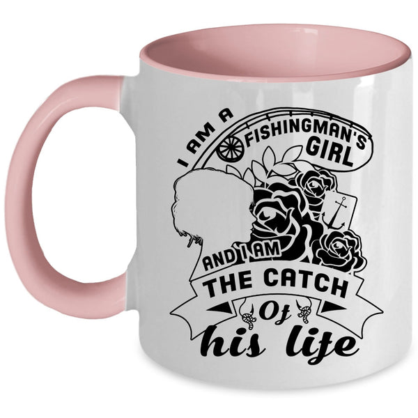 I Am The Catch Of His Life Coffee Mug, I Am A Fishingman's Girl Accent Mug