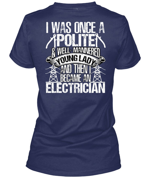 Became An Electrician T Shirt, I Was Once A Polite T Shirt