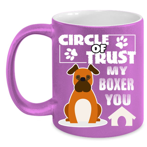 Circle Of Trust My Boxer You Coffee Mug, Cool Boxer Lover Coffee Cup
