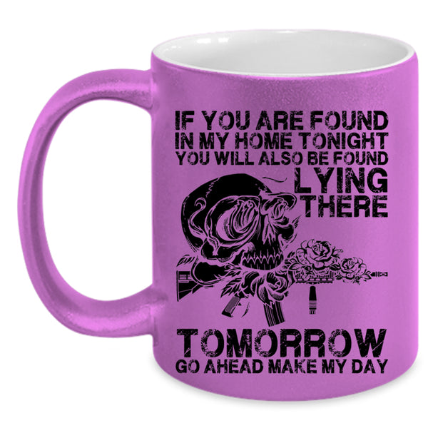 Funny Saying Coffee Mug, If You Are Found In My Home Tonight Accent Mug