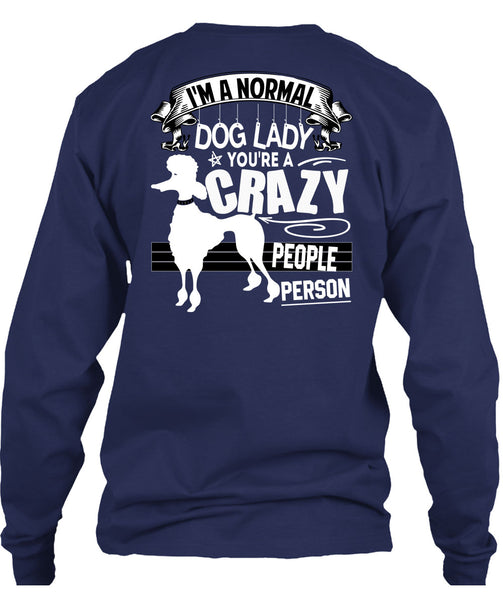 I'm A Normal Dog Lady T Shirt, You're A Crazy People Person T Shirt