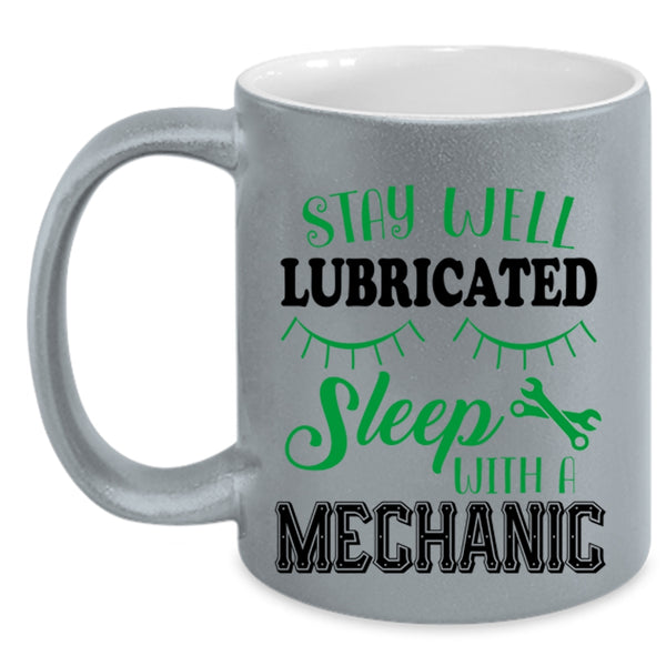 Cute Mechanic Coffee Mug, Stay Well Lubricateed Sleep With A Mechanic Accent Mug