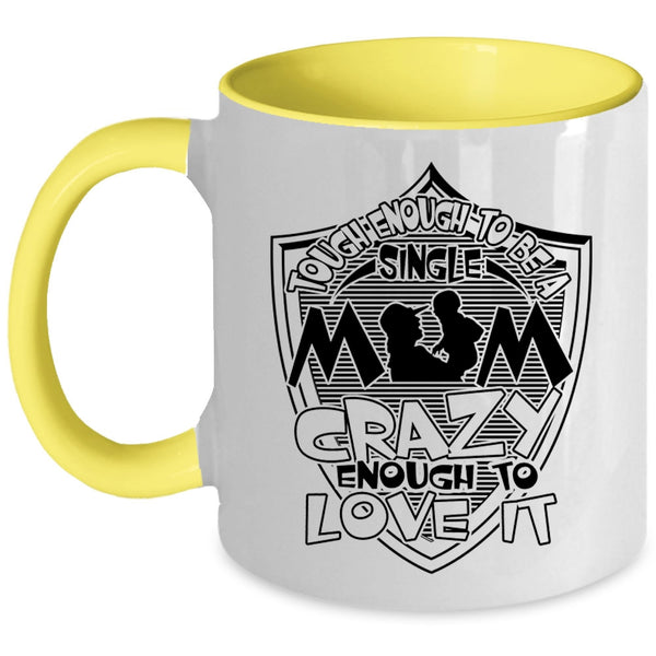 I Love It Coffee Mug, Tough Enough To Be A Sinlge Mom Accent Mug